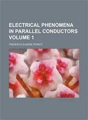 Electrical phenomena in parallel conductors Volume 1,1152644572,9781152644571