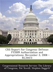 CRS Report for Congress Defense: FY2009 Authorization and Appropriations: November 3, 2008 - RL34473,1295245671,9781295245673
