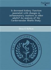 Is decreased kidney function associated with changes in inflammatory markers in older adults? An analysis of the Cardiovascular Health Study.,1248967305,9781248967300
