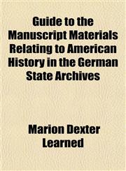Guide to the Manuscript Materials Relating to American History in the German State Archives,1154973298,9781154973297