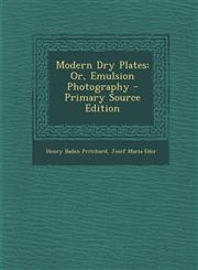 Modern Dry Plates Or, Emulsion Photography - Primary Source Edition,1293705551,9781293705551