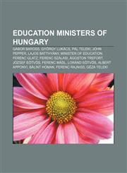 Education ministers of Hungary Gábor Baross, György Lukács, Pál Teleki, John Pepper, Lajos Batthyány, Minister of Education, Ferenc Glatz,1233070320,9781233070329