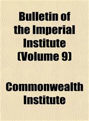 Bulletin of the Imperial Institute (Volume 9),1151940445,9781151940445