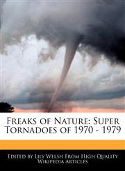 Freaks of Nature Super Tornadoes of 1970 - 1979,1171069405,9781171069409