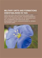 Military units and formations disestablished in 1945 Kwantung Army, Southern Expeditionary Army Group, Decima Flottiglia MAS,1156894751,9781156894750