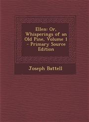 Ellen Or, Whisperings of an Old Pine, Volume 1 - Primary Source Edition,1294595652,9781294595656