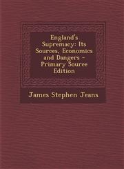 England's Supremacy Its Sources, Economics and Dangers - Primary Source Edition,1287746187,9781287746188