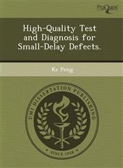 High-Quality Test and Diagnosis for Small-Delay Defects.,1243535636,9781243535634