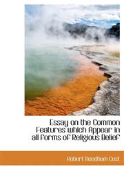 Essay on the Common Features which Appear in all forms of Religious Belief,1117571882,9781117571881