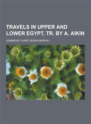 Travels in Upper and Lower Egypt, Tr. by A. Aikin,1230335552,9781230335551