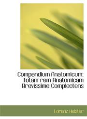 Compendium Anatomicum Totam rem Anatomicam Brevissime Complectens,1110187351,9781110187355