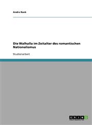 Die Walhalla Im Zeitalter Des Romantischen Nationalismus,3638901467,9783638901468