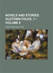 Novels and Stories (Volume 6); Oldtown Folks, 1,1154224058,9781154224054