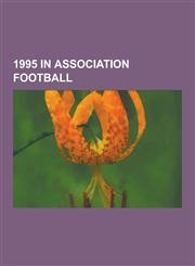 1995 in Association Football 1995-96 in English Football, 1994-95 in English Football, 1995 Fifa U-17 World Championship Squads, 1995-96 Uefa Champ,1230598685,9781230598680