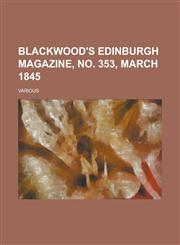 Blackwood's Edinburgh Magazine, No. 353, March 1845 (57),1153651777,9781153651776