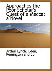Approaches the Poor Scholar's Quest of a Mecca a Novel,1140379135,9781140379133
