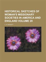Historical Sketches of Woman's Missionary Societies in America and England,1152937391,9781152937390