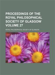 Proceedings of the Royal Philosophical Society of Glasgow Volume 27,1130563200,9781130563207