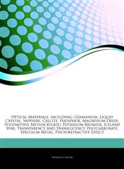 Articles On Optical Materials, including Germanium, Liquid Crystal, Sapphire, Calcite, Phosphor, Magnesium Oxide, Poly(methyl Methacrylate), Potassium Bromide, Iceland Spar, Transparency And Translucency, Polycarbonate, Speculum Metal,1243271426,9781243271426