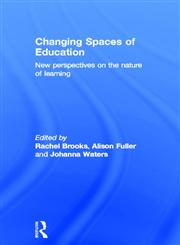 Changing Spaces of Education New Perspectives on the Nature of Learning,0415672228,9780415672221