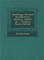 Handlingar Rörande Skandinaviens Historia, Volume 28... - Primary Source Edition,1295196107,9781295196104