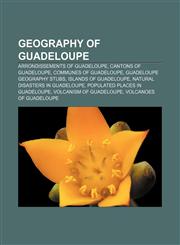 Geography of Guadeloupe Arrondissements of Guadeloupe, Cantons of Guadeloupe, Communes of Guadeloupe, Guadeloupe geography stubs,1156481147,9781156481141