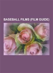 Baseball Films (Film Guide) The Pride of the Yankees, Field of Dreams, List of Films Based on Sports Books, Bull Durham, Major League, a League of,1230561005,9781230561004