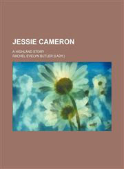 Jessie Cameron; A Highland Story,1150027711,9781150027710