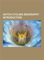 Dutch Cycling Biography Introduction Jan Bos, Leon Van Bon, Harm Jansen, Peter Schep, Jans Koerts, Bart Brentjens, Hennie Stamsnijder, Willy Kanis, C,1230478809,9781230478807