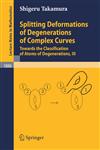 Splitting Deformations of Degenerations of Complex Curves Towards the Classification of Atoms of Degenerations, III,3540333630,9783540333630