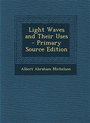 Light Waves and Their Uses - Primary Source Edition,1293525111,9781293525111