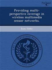 Providing multi-perspective coverage in wireless multimedia sensor networks.,1249087953,9781249087953