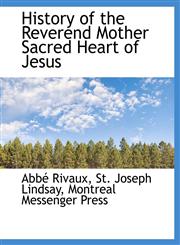 History of the Reverend Mother Sacred Heart of Jesus,1140419536,9781140419532
