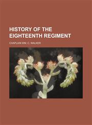 history of the eighteenth regiment,115084826X,9781150848261