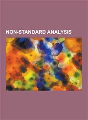 Non-Standard Analysis Constructive Non-Standard Analysis, Criticism of Non-Standard Analysis, Elementary Calculus: An Infinitesimal Approach,1230531343,9781230531342