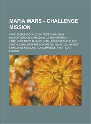 Mafia Wars - Challenge Mission Challenge Mission:50,000 Feet, Challenge Mission: London, Challenge Mission: Mumbai, Challenge Mission: Paris, Challen,1234706709,9781234706708