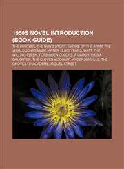 1950s novel Introduction (Book Guide) The Hustler, The Nun's Story, Empire of the Atom, The World Jones Made, After 12,000 Years, Watt,1155606221,9781155606224
