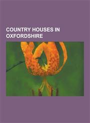 Country Houses in Oxfordshire Ashdown House, Oxfordshire, Asthall Manor, Beaumont Palace, Beckett Hall, Broughton Castle, Buckland House, Burford PR,1156110580,9781156110584