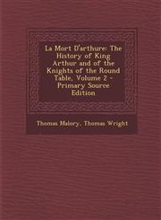 La Mort D'Arthure The History of King Arthur and of the Knights of the Round Table, Volume 2 - Primary Source Edition,1295419017,9781295419012