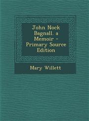 John Nock Bagnall. a Memoir - Primary Source Edition,1293649589,9781293649589