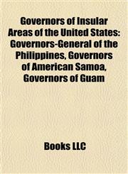 Governors of Insular Areas of the United States Governors-General of the Philippines, Governors of American Samoa, Governors of Guam,1157844510,9781157844518