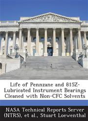 Life of Pennzane and 815z-Lubricated Instrument Bearings Cleaned with Non-Cfc Solvents,1287288642,9781287288640