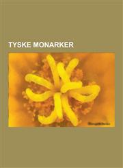 Tyske Monarker Bayerske Monarker, Kurfyrster, Regenter AV Braunschweig-Luneburg, Regenter AV Sachsen, Tysk-Romerske Keisere, Tyske Fo,1230747575,9781230747576