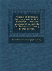 Wiring of Buildings for Telephone Service. Handbook ... for the Guidance of Architects and Builders - Primary Source Edition,129354681X,9781293546819
