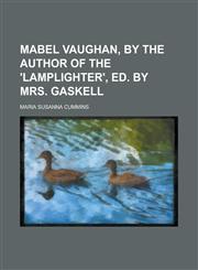 Mabel Vaughan, by the author of the 'Lamplighter', ed. by mrs. Gaskell,1234333279,9781234333270