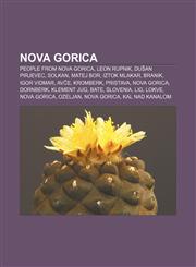 Nova Gorica People from Nova Gorica, Leon Rupnik, Dušan Pirjevec, Solkan, Matej Bor, Iztok Mlakar, Branik, Igor Vidmar, Avče, Kromberk,1156656230,9781156656235