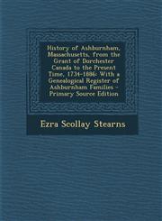 History of Ashburnham, Massachusetts, from the Grant of Dorchester Canada to the Present Time, 1734-1886 With a Genealogical Register of Ashburnham Families - Primary Source Edition,1295704846,9781295704842