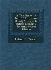 Is the Market a Test of Truth and Beauty? Essays in Political Economy - Primary Source Edition,1294730711,9781294730712