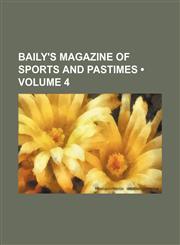 Baily's Magazine of Sports and Pastimes (Volume 4),1153940965,9781153940962