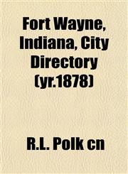 Fort Wayne, Indiana, City Directory (yr.1878),1152467298,9781152467293